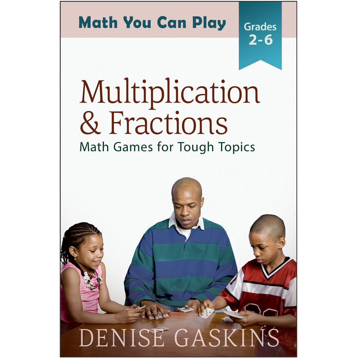 Multiplication & Fractions math games by Denise Gaskins